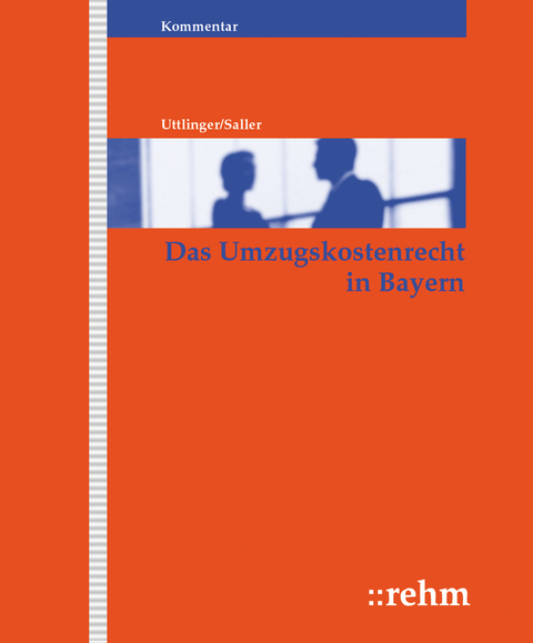 Das Umzugskostenrecht in Bayern - Sigmund Uttlinger, Susanne Saller, Richard Saller