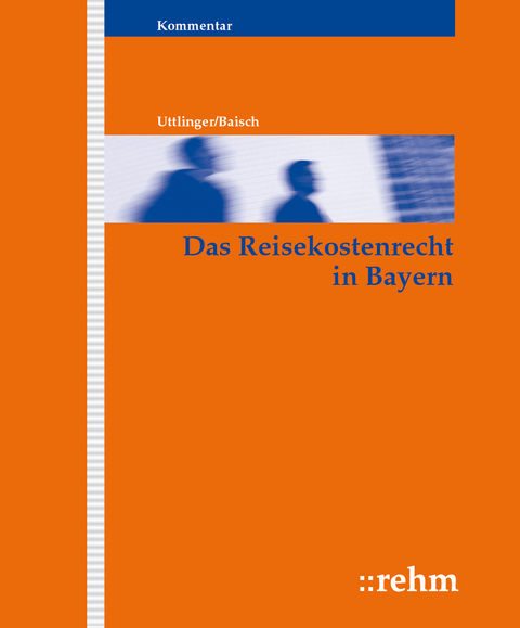 Das Reisekostenrecht in Bayern - Sigmund Uttlinger, Heinz Baisch, Susanne Saller, Richard Saller