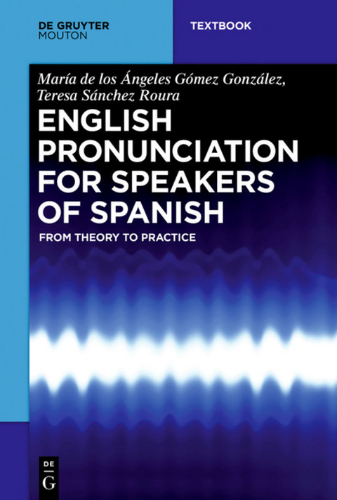 English Pronunciation for Speakers of Spanish - Mar&iacute;a de los &Aacute;ngeles G&oacute;mez Gonz&aacute;lez, Teresa S&aacute;nchez Roura