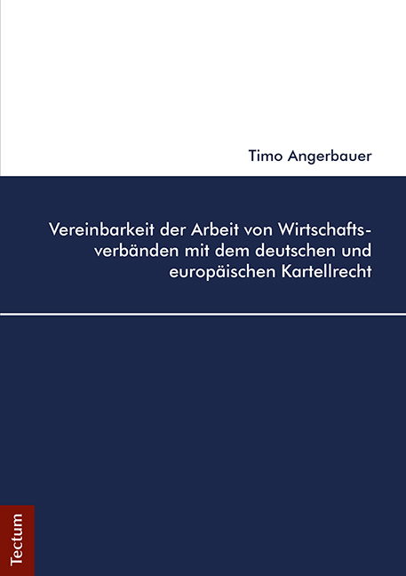 Vereinbarkeit der Arbeit von Wirtschaftsverb&auml;nden mit dem deutschen und europ&auml;ischen Kartellrecht - Timo Angerbauer