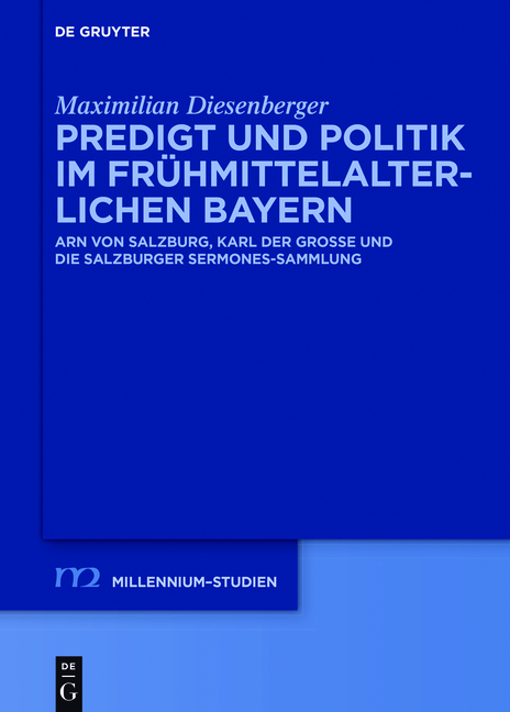 Predigt und Politik im fr&uuml;hmittelalterlichen Bayern - Maximilian Diesenberger