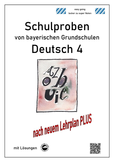 Schulproben von bayerischen Grundschulen - Deutsch 4 mit ausf&uuml;hrlichen L&ouml;sungen nach Lehrplan PLUS - Monika Arndt