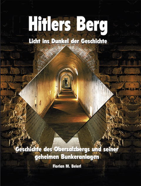 Hitlers Berg - Licht ins Dunkel der Geschichte - Florian M. Beierl