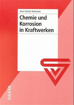 Chemie und Korrosion in Kraftwerken - Hans-G&uuml;nther Heitmann