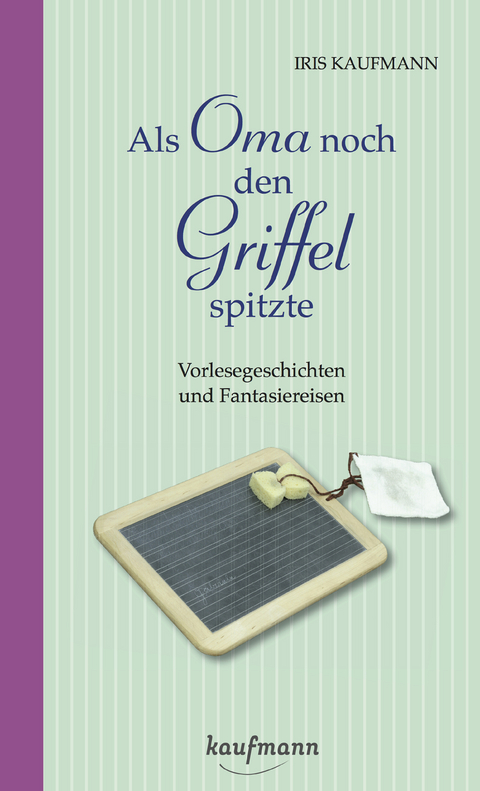 Als Oma noch den Griffel spitzte. F&uuml;r Menschen mit Demenz - Iris Kaufmann