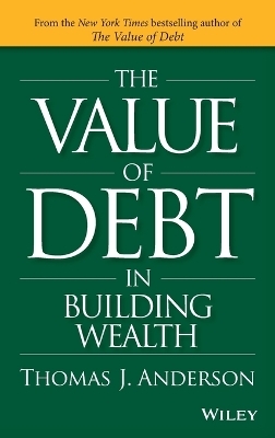 The Value of Debt in Building Wealth - Thomas J. Anderson