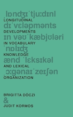 Longitudinal Developments in Vocabulary Knowledge and Lexical Organization - Brigitta D&oacute;czi, Judit Kormos