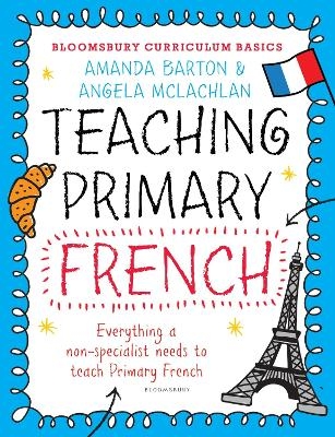 Bloomsbury Curriculum Basics: Teaching Primary French - Dr. Amanda Barton, Angela McLachlan