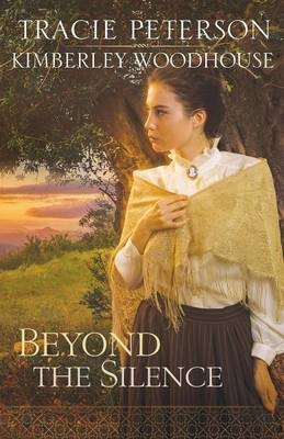 Beyond the Silence - Tracie Peterson, Kimberley Woodhouse