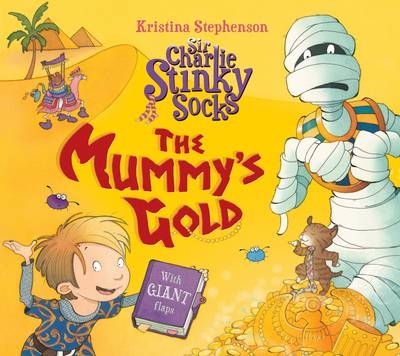 Sir Charlie Stinky Socks: The Mummy's Gold - Kristina Stephenson