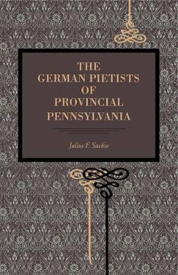 The German Pietists of Provincial Pennsylvania
