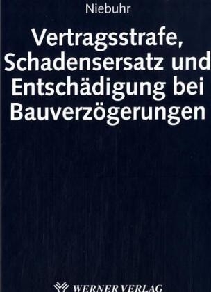Vertragsstrafe, Schadensersatz und Entsch&auml;digung bei Bauverz&ouml;gerung - Frank Niehbuhr
