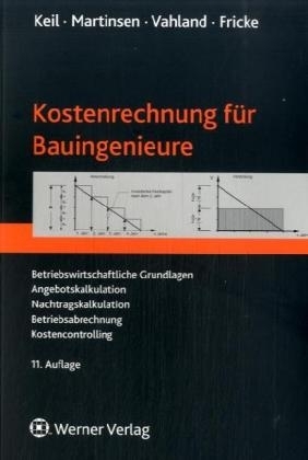 Kostenrechnung f&uuml;r Bauingenieure - Wolfram Keil, Ulfert Martinsen, Rainer Vahland, J&ouml;rg Fricke