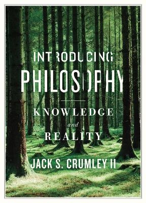 Introducing Philosophy: Knowledge and Reality - Jack S. Crumley  II