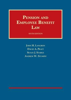 Pension and Employee Benefit Law - John H. Langbein, David A. Pratt, Susan J. Stabile, Andrew W. Stumpff