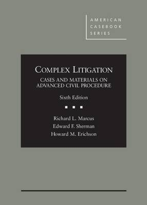 Complex Litigation - Richard L. Marcus, Edward F. Sherman, Howard M. Erichson