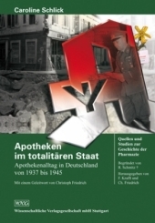 Apotheken im totalit&auml;ren Staat - Apothekenalltag in Deutschland von 1937 - 1945 - Caroline Schlick