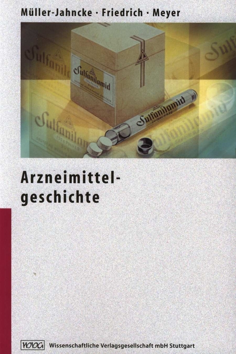 Arzneimittelgeschichte - Wolf-Dieter M&uuml;ller-Jahncke, Christoph Friedrich, Ulrich Meyer