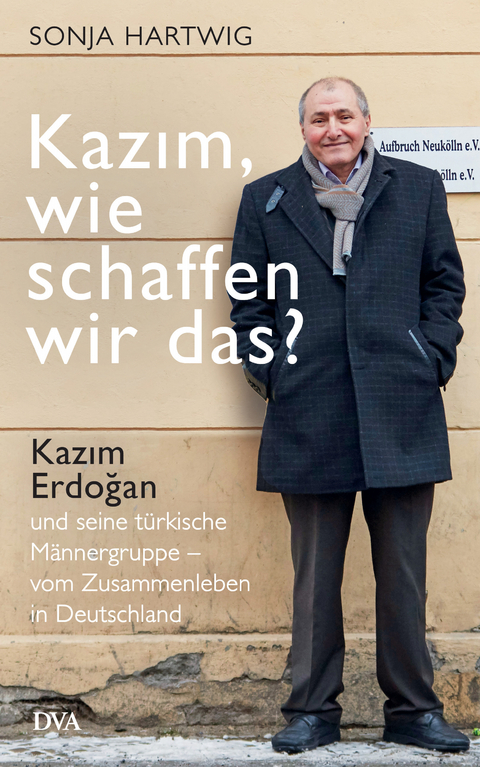 Kazım, wie schaffen wir das? - Sonja Hartwig
