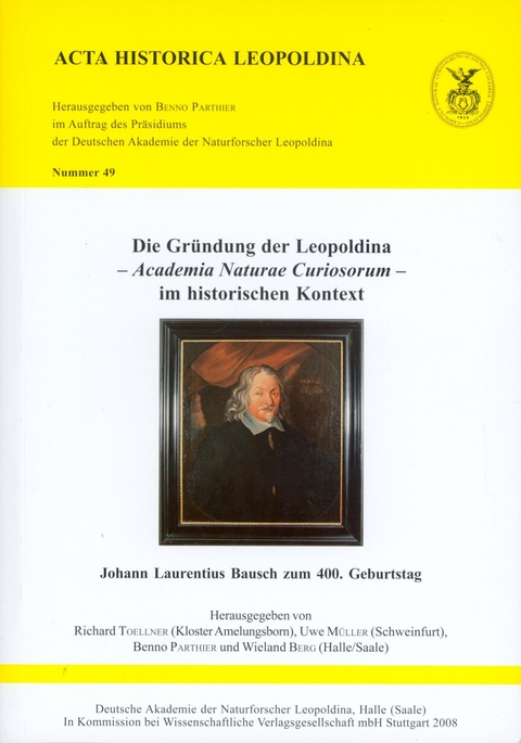 Die Gr&uuml;ndung der Leopoldina - Academia Naturae Curiosorum - im historischen Kontext - 
