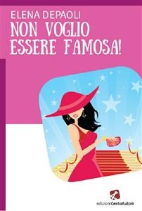 Non voglio essere famosa! - Elena Depaoli