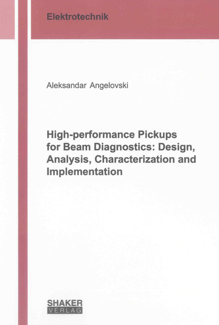 High-performance Pickups for Beam Diagnostics: Design, Analysis, Characterization and Implementation - Aleksandar Angelovski