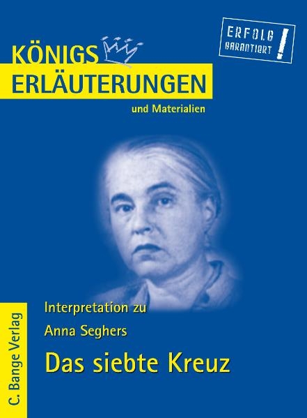 K&ouml;nigs Erl&auml;uterungen: Interpretation zu Seghers. Das siebte Kreuz - Anna Seghers