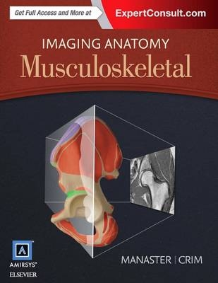 Imaging Anatomy: Musculoskeletal - B. J. Manaster, Julia Crim