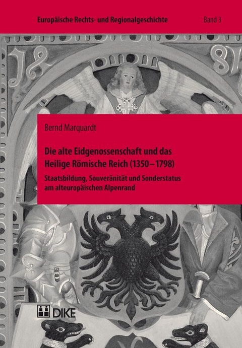 Die alte Eidgenossenschaft und das Heilige R&ouml;mische Reich (1350&ndash;1798) - Bernd Marquardt