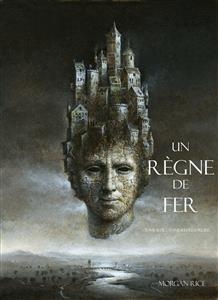 Un R&egrave;gne de Fer (Tome 11 De L'anneau Du Sorcier) - Morgan Rice
