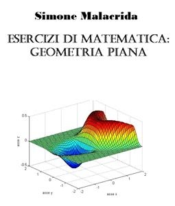 Esercizi di matematica: geometria piana - Simone Malacrida