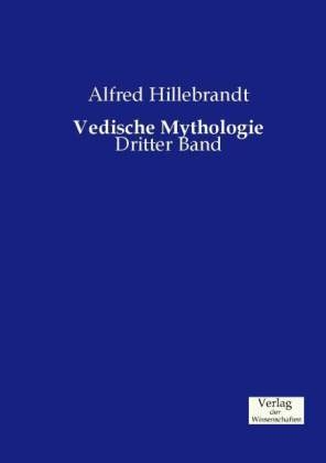 Vedische Mythologie - Alfred Hillebrandt