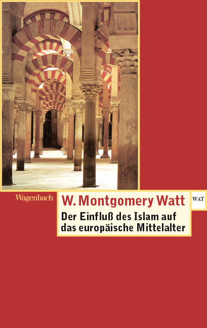 Der Einfluss des Islam auf das Europ&auml;ische Mittelalter - W. Montgomery Watt