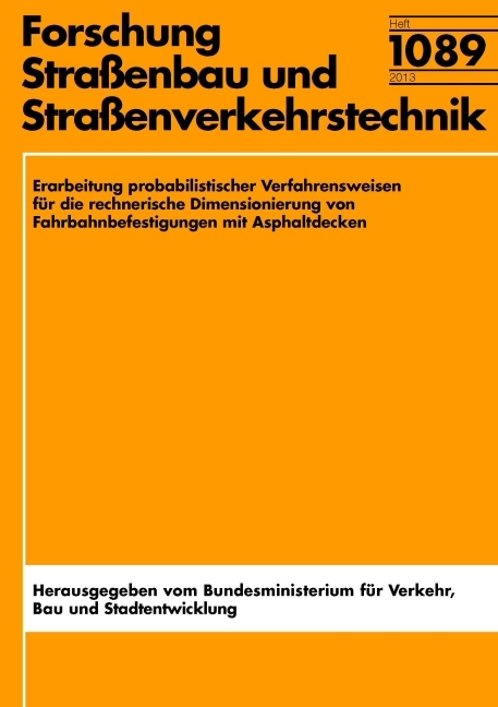 Erarbeitung probalistischer Verfahrensweisen f&uuml;r die rechnerische Dimensionierung von Fahrbahnbefestigungen mit Asphaltdecken - Frohmut Wellner, Wiltrud Kuhlisch, Alexander Kiehne