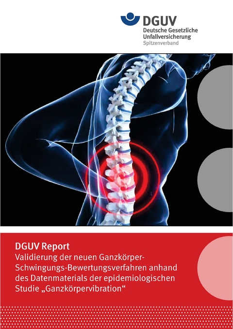 DGUV Report Validierung der neuen Ganzk&ouml;rper-Schwingungs-Bewertungsverfahren anhand des Datenmaterials der epidemiologischen Studie "Ganzk&ouml;rpervibration"