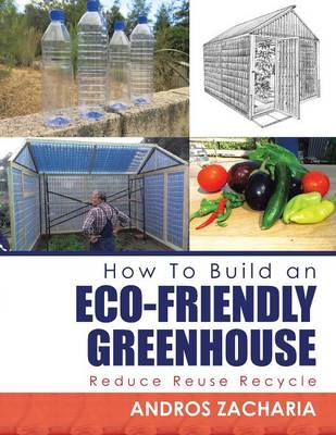 How To Build an Eco-Friendly Greenhouse - Andros Zacharia