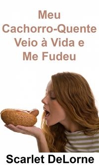 Meu Cachorro-Quente Veio à Vida e Me Fudeu