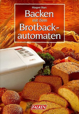 Backen mit dem Brotbackautomaten - Margret Blum