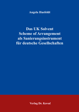Das UK Solvent Scheme of Arrangement als Sanierungsinstrument für deutsche Gesellschaften