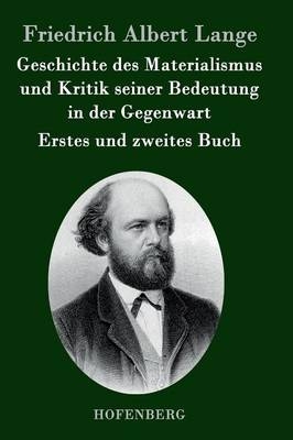 Geschichte des Materialismus und Kritik seiner Bedeutung in der Gegenwart - Friedrich Albert Lange