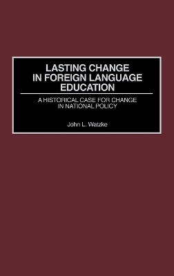 Lasting Change in Foreign Language Education - John L. Watzke