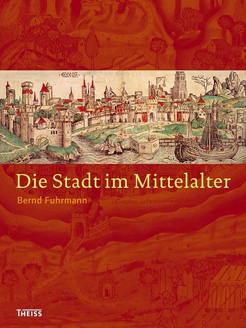 Die Stadt im Mittelalter - Bernd Fuhrmann