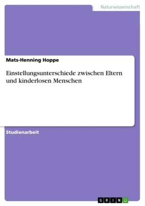Einstellungsunterschiede zwischen Eltern und kinderlosen Menschen - Mats-Henning Hoppe
