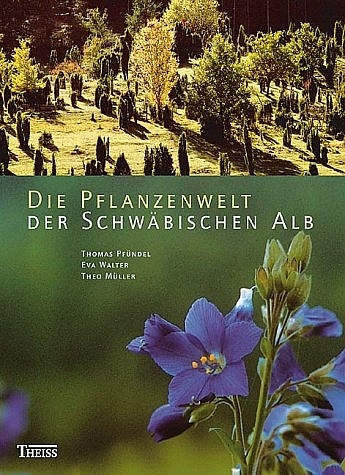 Die Pflanzenwelt der Schwäbischen Alb - Thomas Pfündel, Eva Walter, Theo Müller