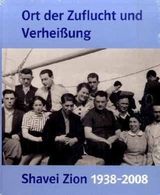 Ort der Zuflucht und Verheißung. Shavei Zion 1938-2008