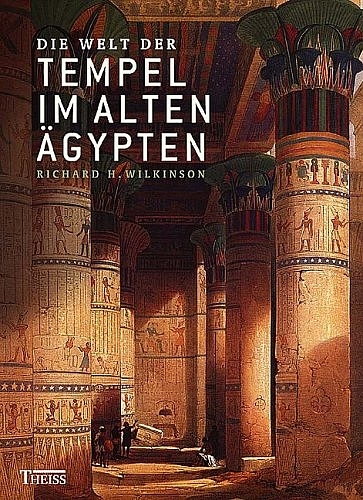 Die Welt der Tempel im alten &Auml;gypten - Richard H Wilkinson
