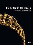 Die Kelten in der Schweiz - Felix M&uuml;ller, Genevi&egrave;ve L&uuml;scher