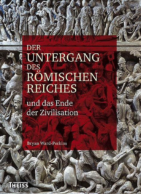 Der Untergang des R&ouml;mischen Reiches und das Ende der Zivilisation - Bryan Ward-Perkins