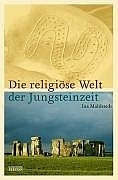 Die religi&ouml;se Welt der Jungsteinzeit - Ina Mahlstedt