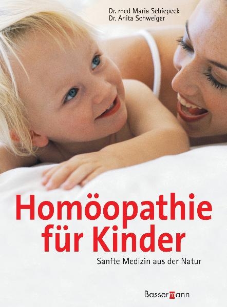 Hom&ouml;opathie f&uuml;r Kinder - Maria Schiepeck, Anita Schweiger